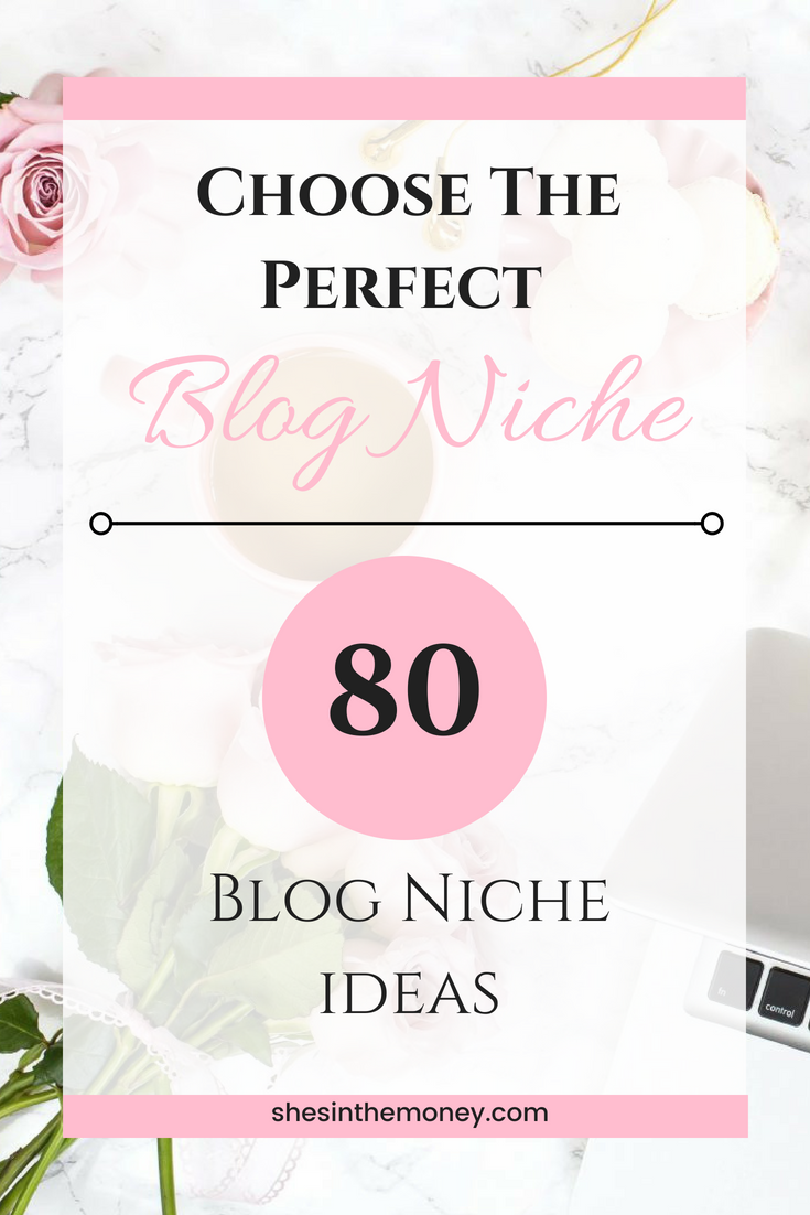 Choose the perfect blog niche. Eighty blog niche ideas.