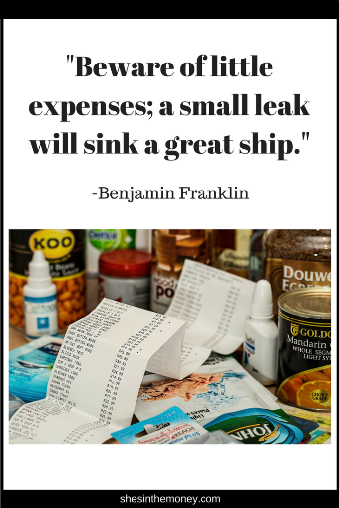 Beware of little expenses; a small leak will sink a great ship, quote by Benjamin Franklin.