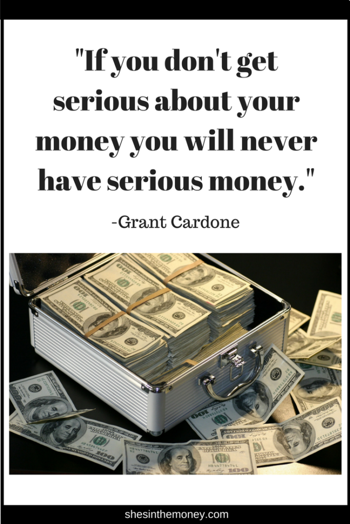 If you don't get serious about your money you will never have serious money, quote by Grant Cardone.