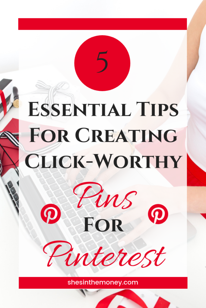 Five essential tips for creating click-worthy pins for Pinterest.